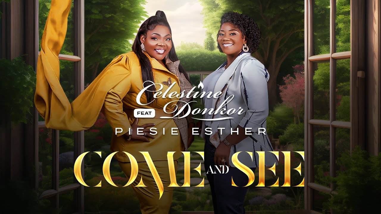 Come N See by "Celestine Donkor ft Piesie Esther"